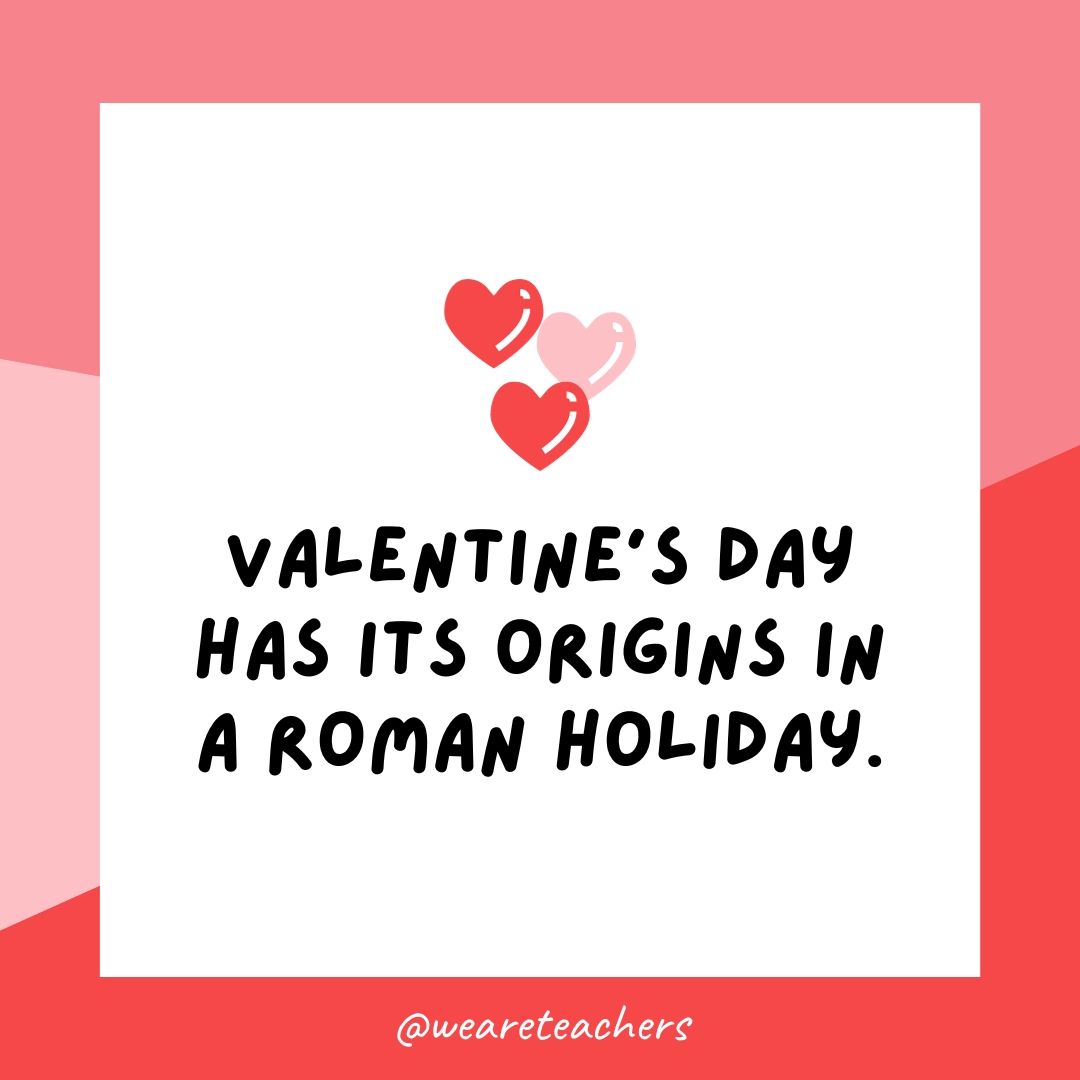 Valentine’s Day has its origins in a Roman holiday. Valentine's Day has its origins in a Roman holiday.- valentine's day facts