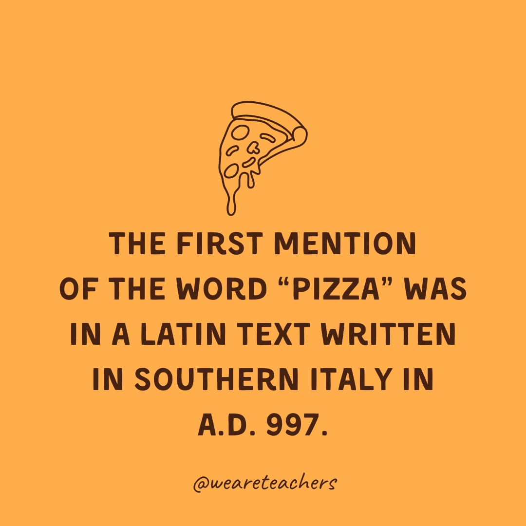 The first mention of the word “pizza” was in a Latin text written in southern Italy in A.D. 997. The first mention of the word