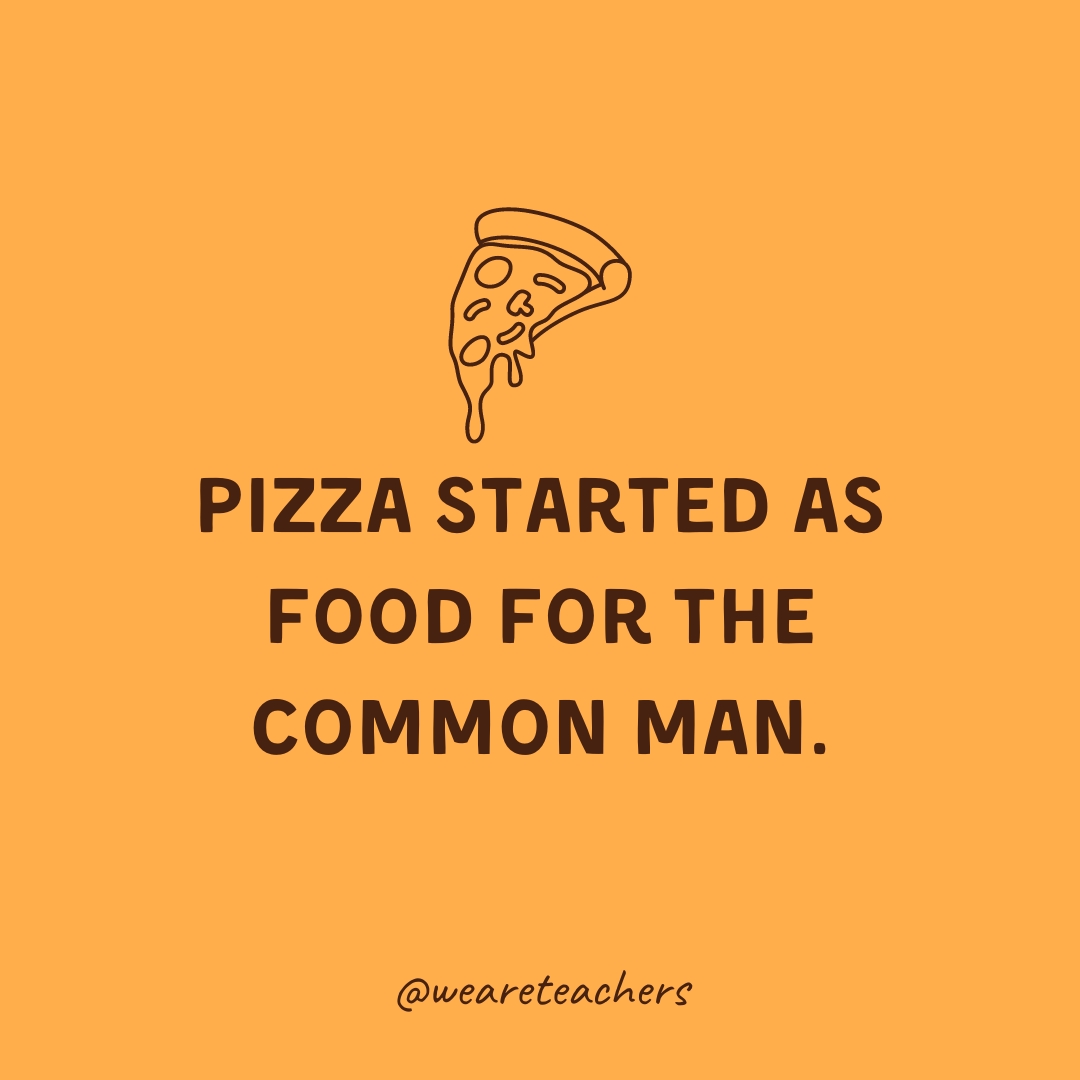Pizza started as food for the common man. Pizza started as food for the common man.