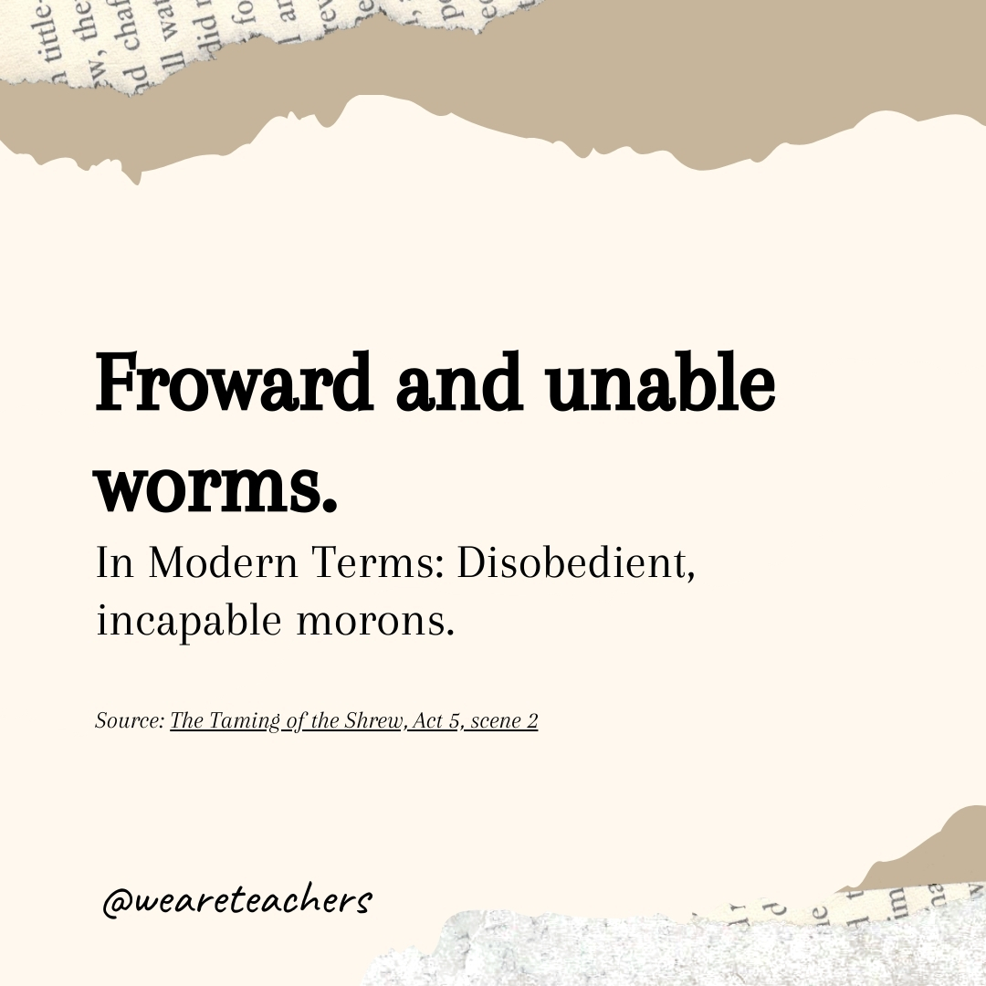 Froward and unable worms Froward and unable worms- Shakespearean insults