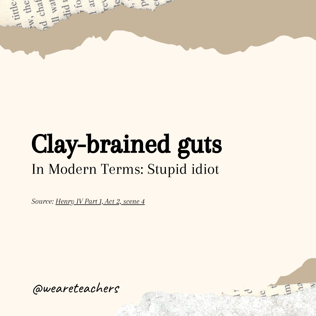 Clay-brained guts Clay-brained guts- Shakespearean insults