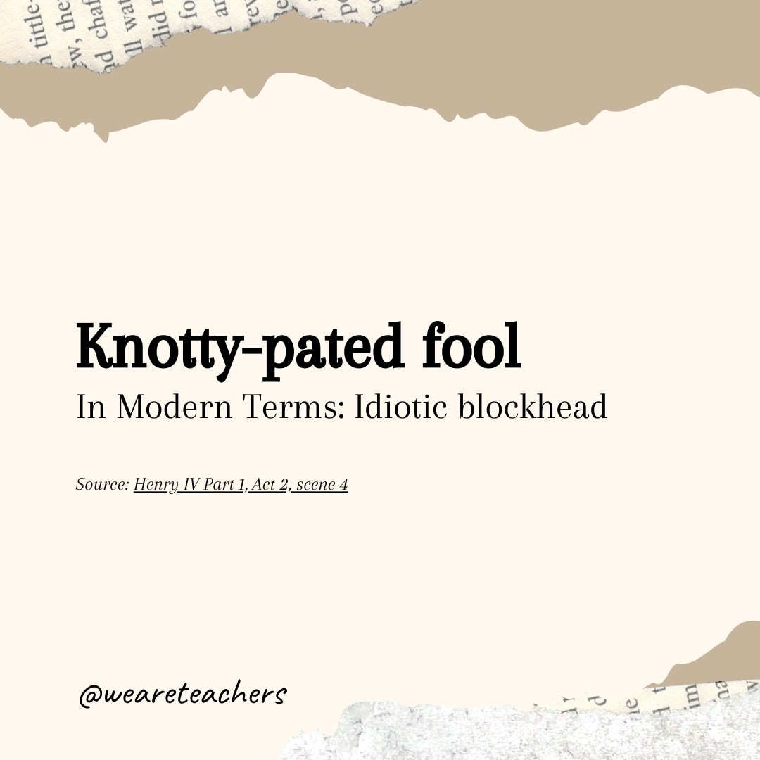 Knotty-pated fool Knotty-pated fool- Shakespearean insults