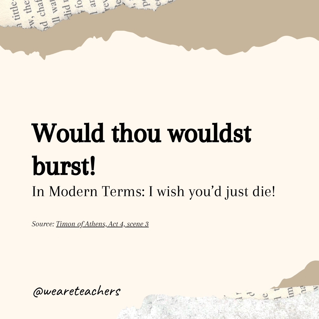 Would thou wouldst burst! Would thou wouldst burst!