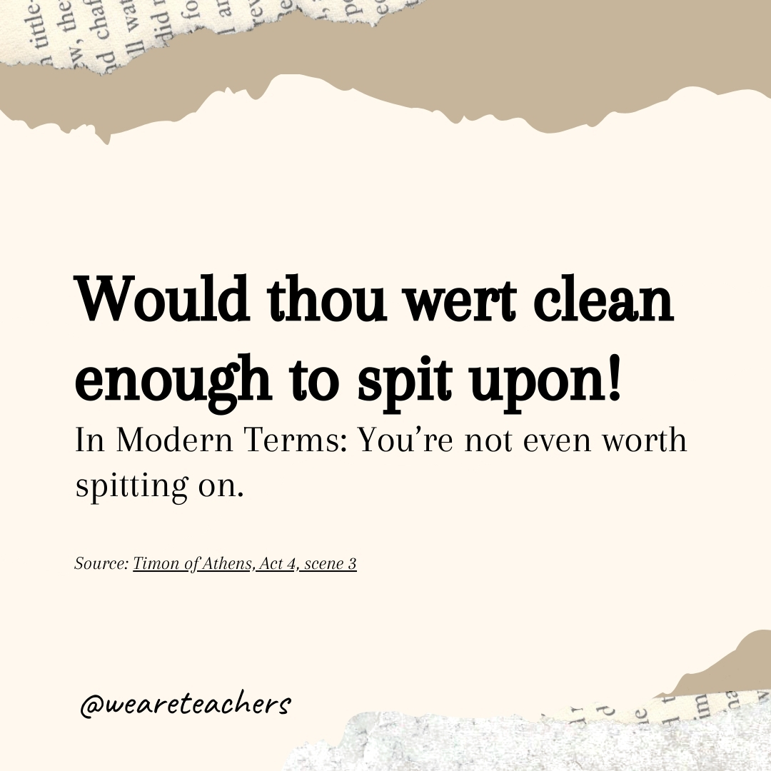 Would thou wert clean enough to spit upon! Would thou wert clean enough to spit upon!