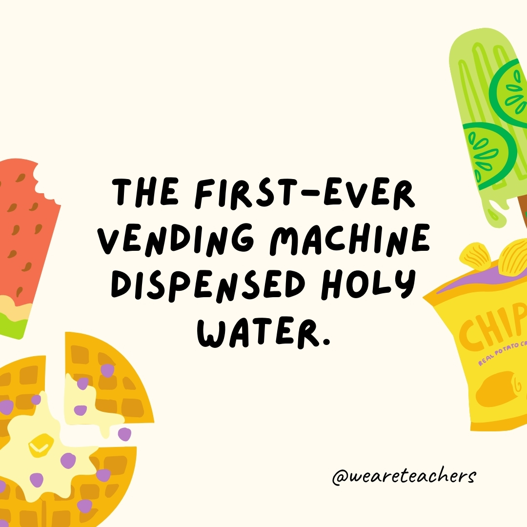 The first-ever vending machine dispensed holy water. The first-ever vending machine dispensed holy water.- fun food facts