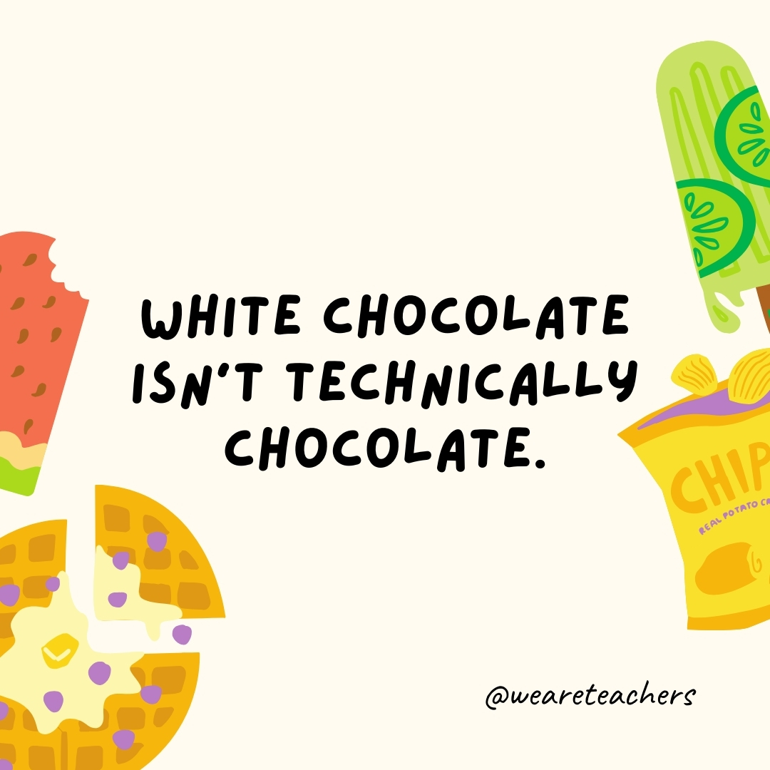 White chocolate isn’t technically chocolate. White chocolate isn't technically chocolate.