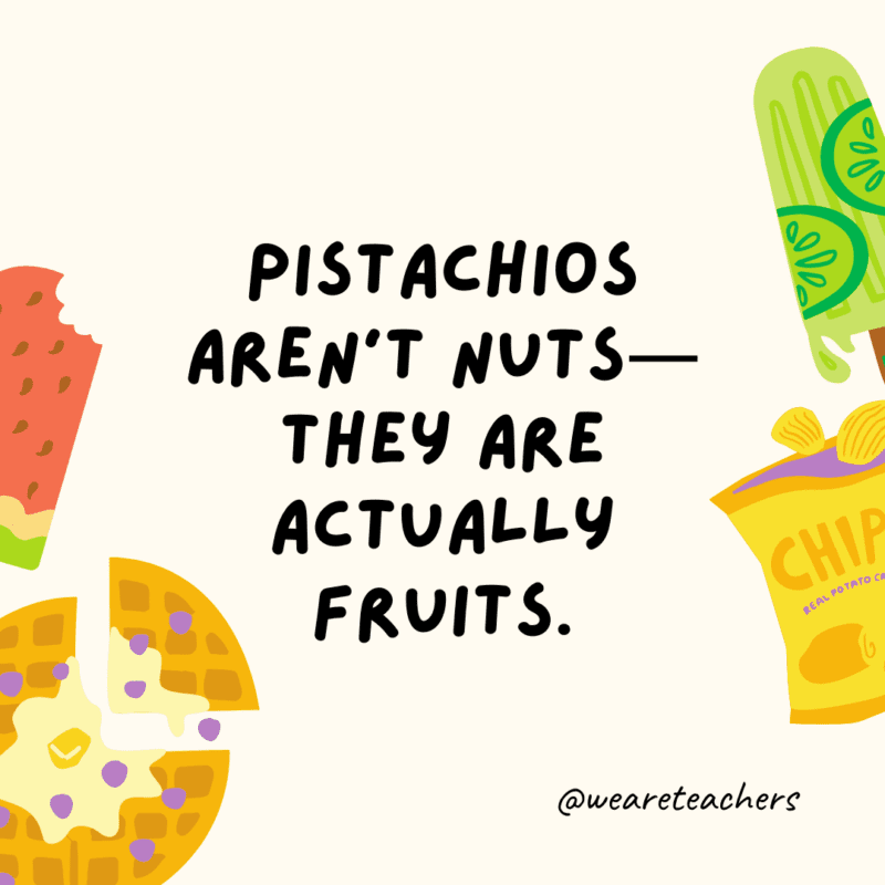 25 Fascinating and Gross Food Facts! Pistachios aren't nuts—they are actually fruits.