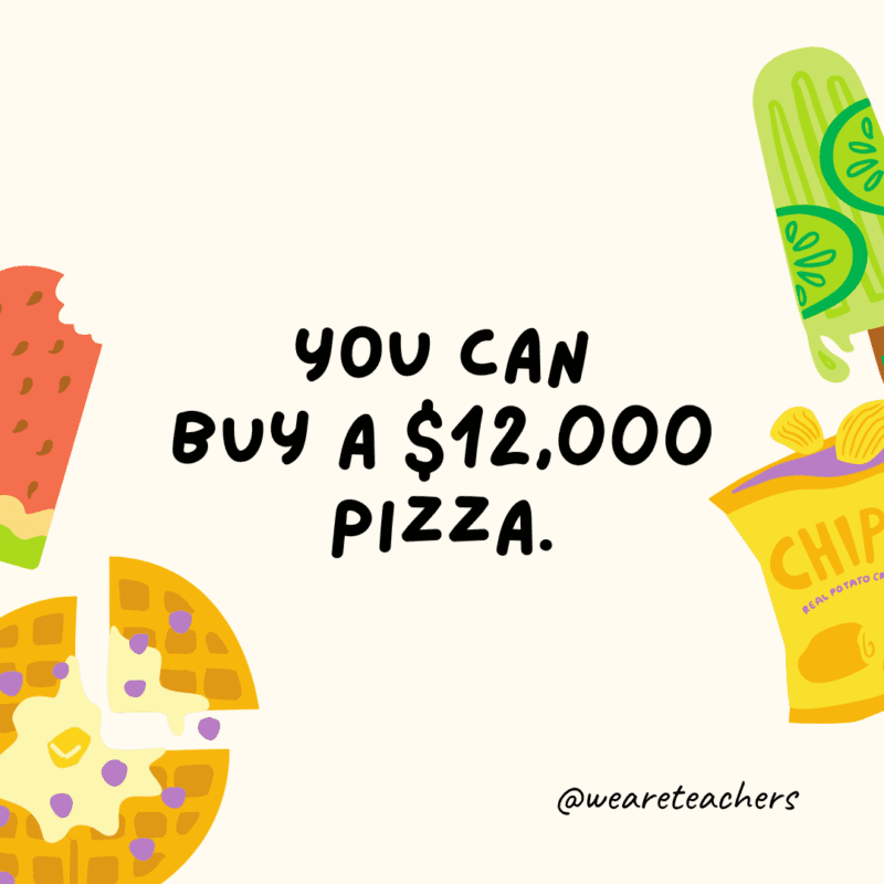 50 Fascinating and Gross Food Facts To Share With Students You can buy a $12,000 pizza.