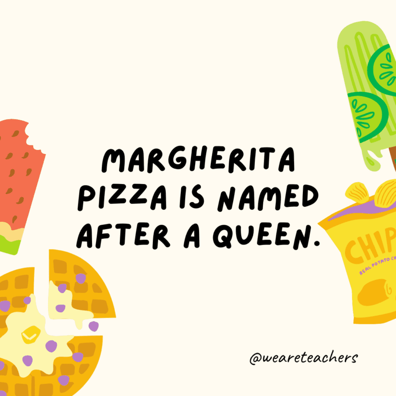 50 Fascinating and Gross Food Facts To Share With Students Margherita pizza is named after a queen.