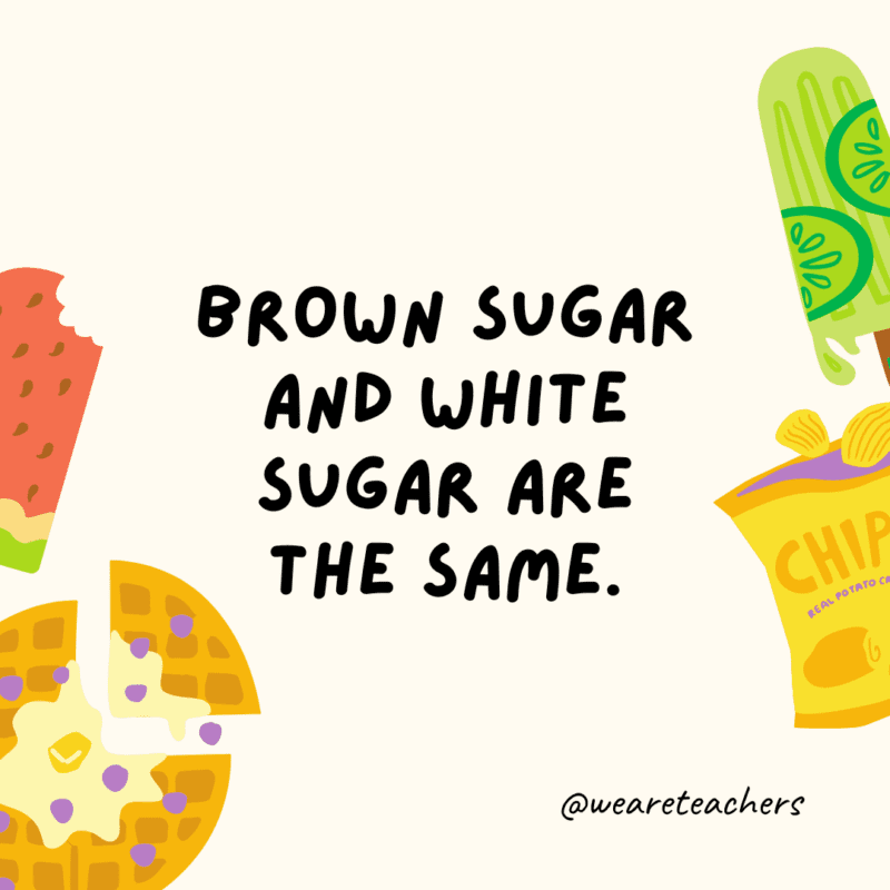 50 Fascinating and Gross Food Facts To Share With Students Brown sugar and white sugar are the same.