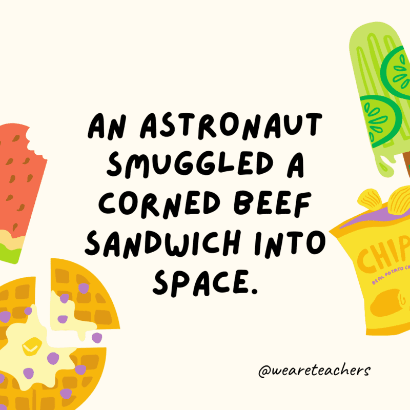 50 Fascinating and Gross Food Facts To Share With Students An astronaut smuggled a corned beef sandwich into space.
