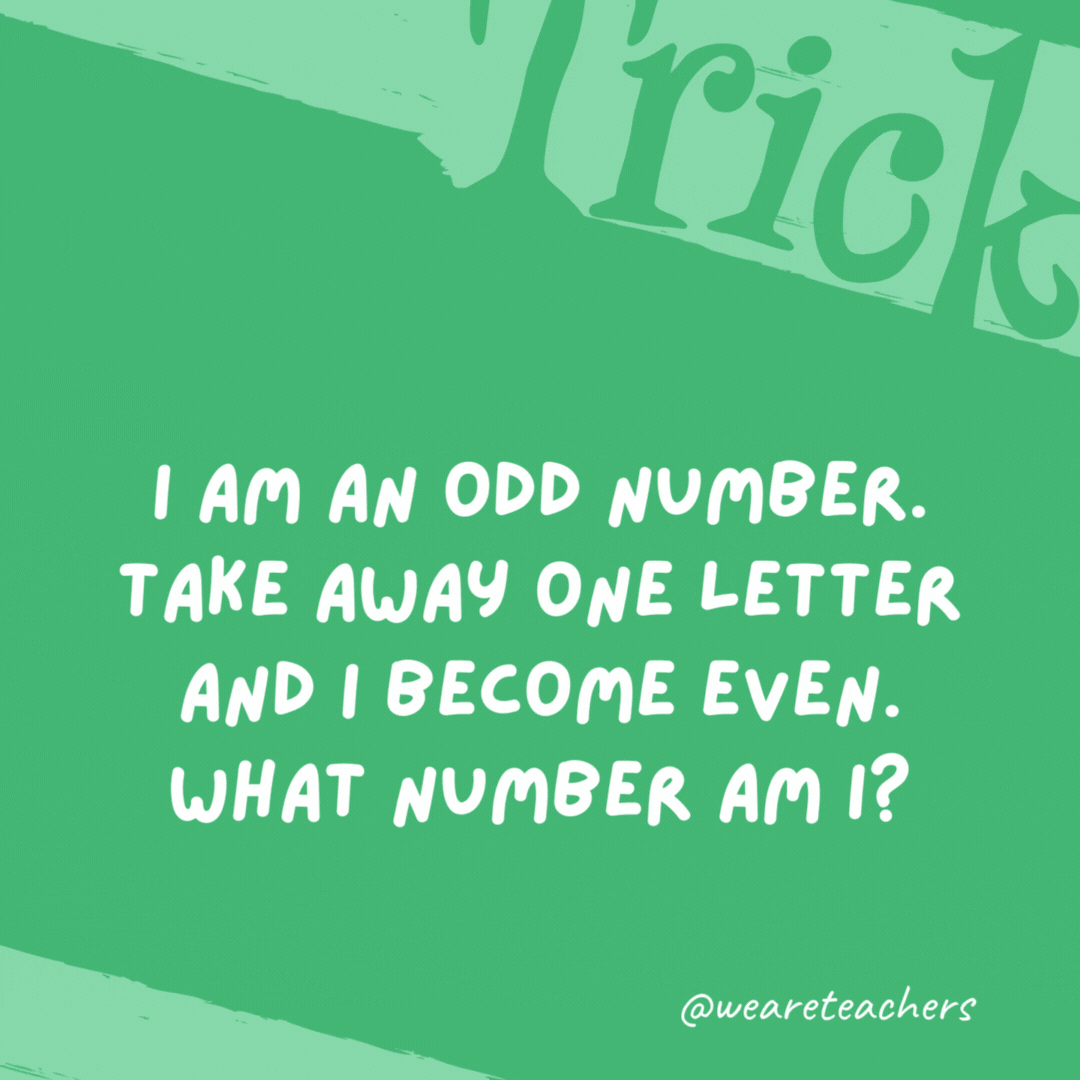 I am an odd number. Take away one letter and I become even. What number am I? Seven. Take away the “s” and it becomes “even.” I am an odd number. Take away one letter and I become even. What number am I? Seven. Take away the
