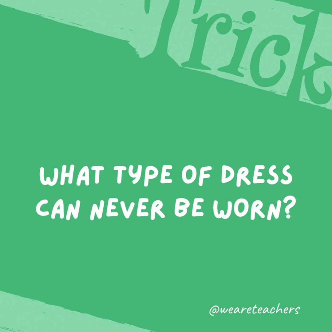 What type of dress can never be worn? An address. What type of dress can never be worn?
An address.