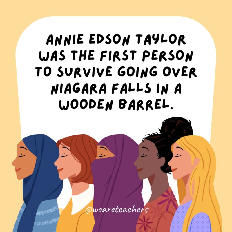 Annie Edson Taylor was the first person to survive going over Niagara Falls in a wooden barrel.