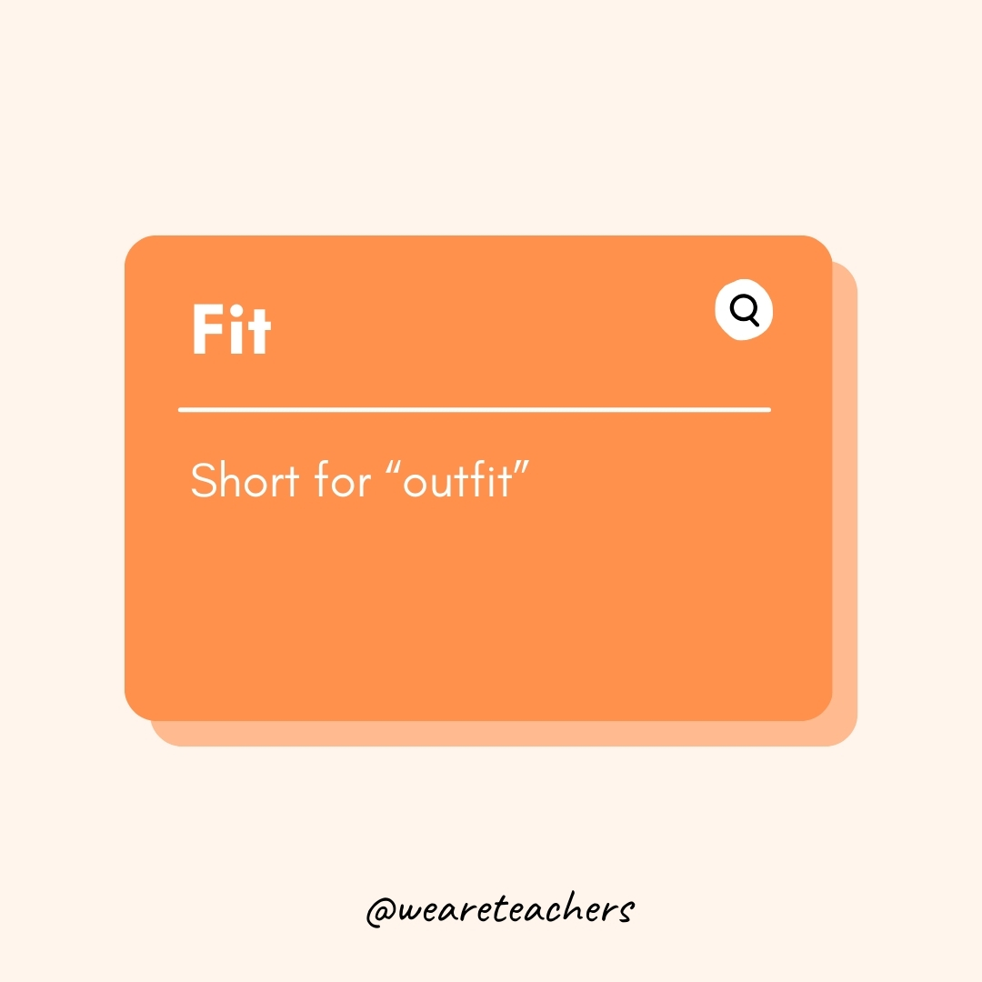 Fit Short for “outfit” Fit
Short for “outfit”