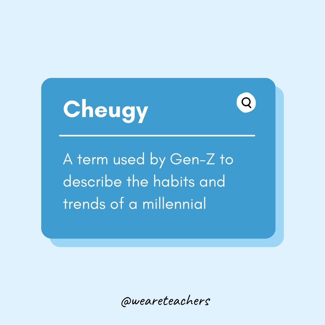 Cheugy A term used by Gen-Z to describe the habits and trends of a millennial Cheugy
A term used by Gen-Z to describe the habits and trends of a millennial