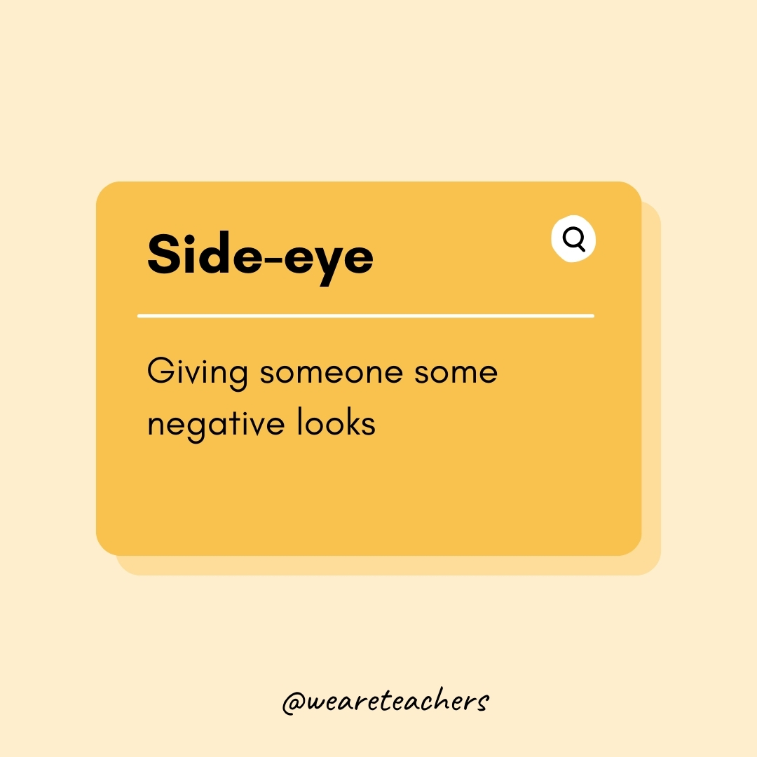Side-eye Giving someone some negative looks Side-eye
Giving someone some negative looks