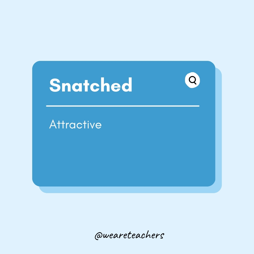 Snatched Attractive Snatched
- Teen Slang
Attractive