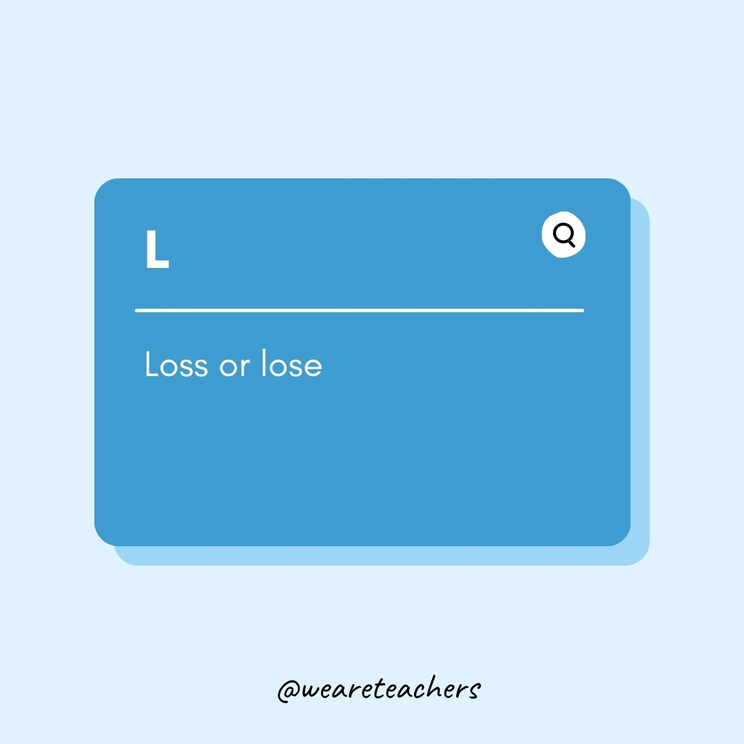 L Loss or lose L
Loss or lose