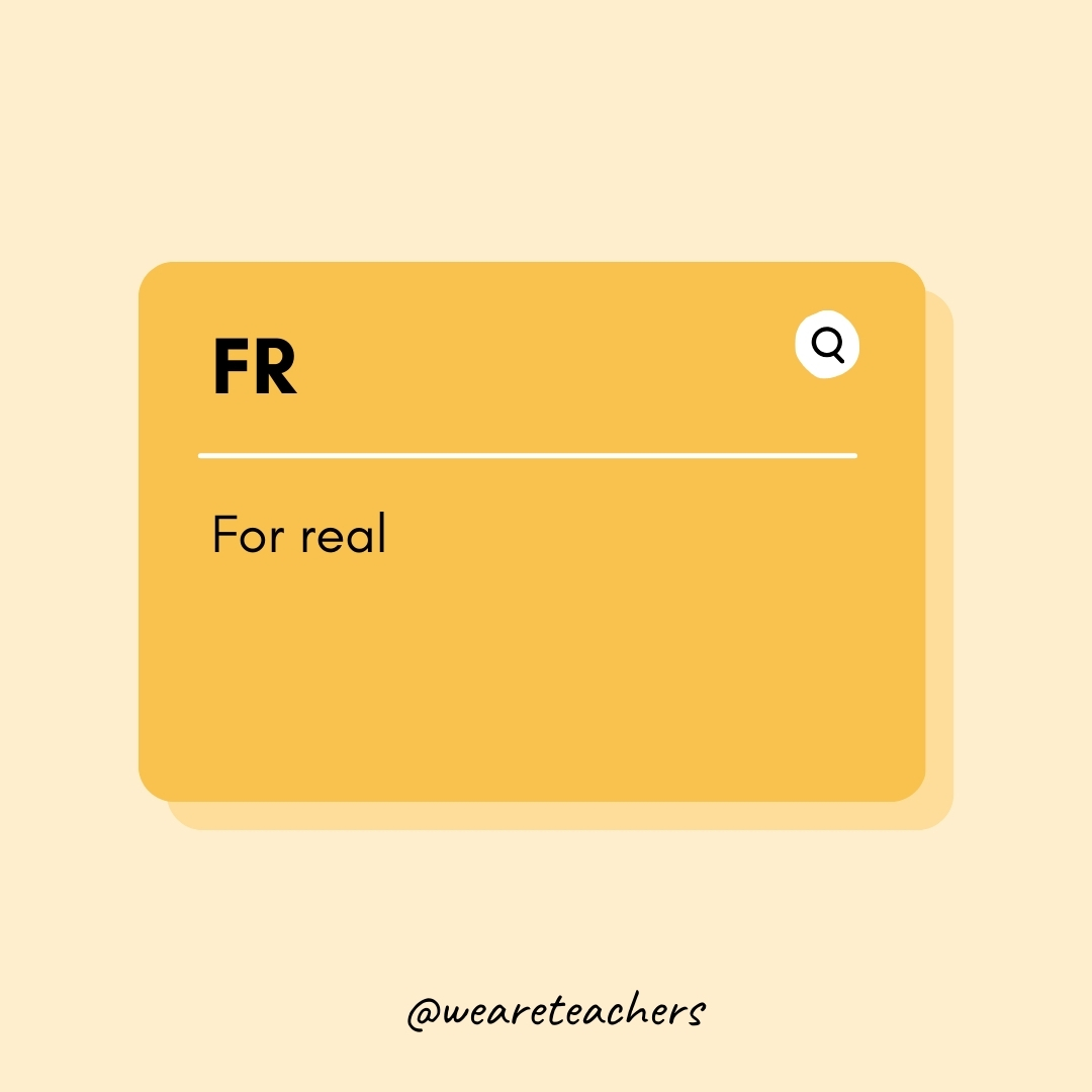 FR For real FR
For real- Teen Slang