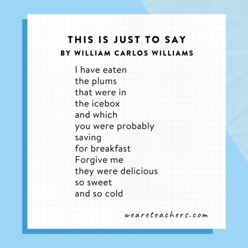 Middle School Poems 4 This Is Just to Say by William Carlos Williams.