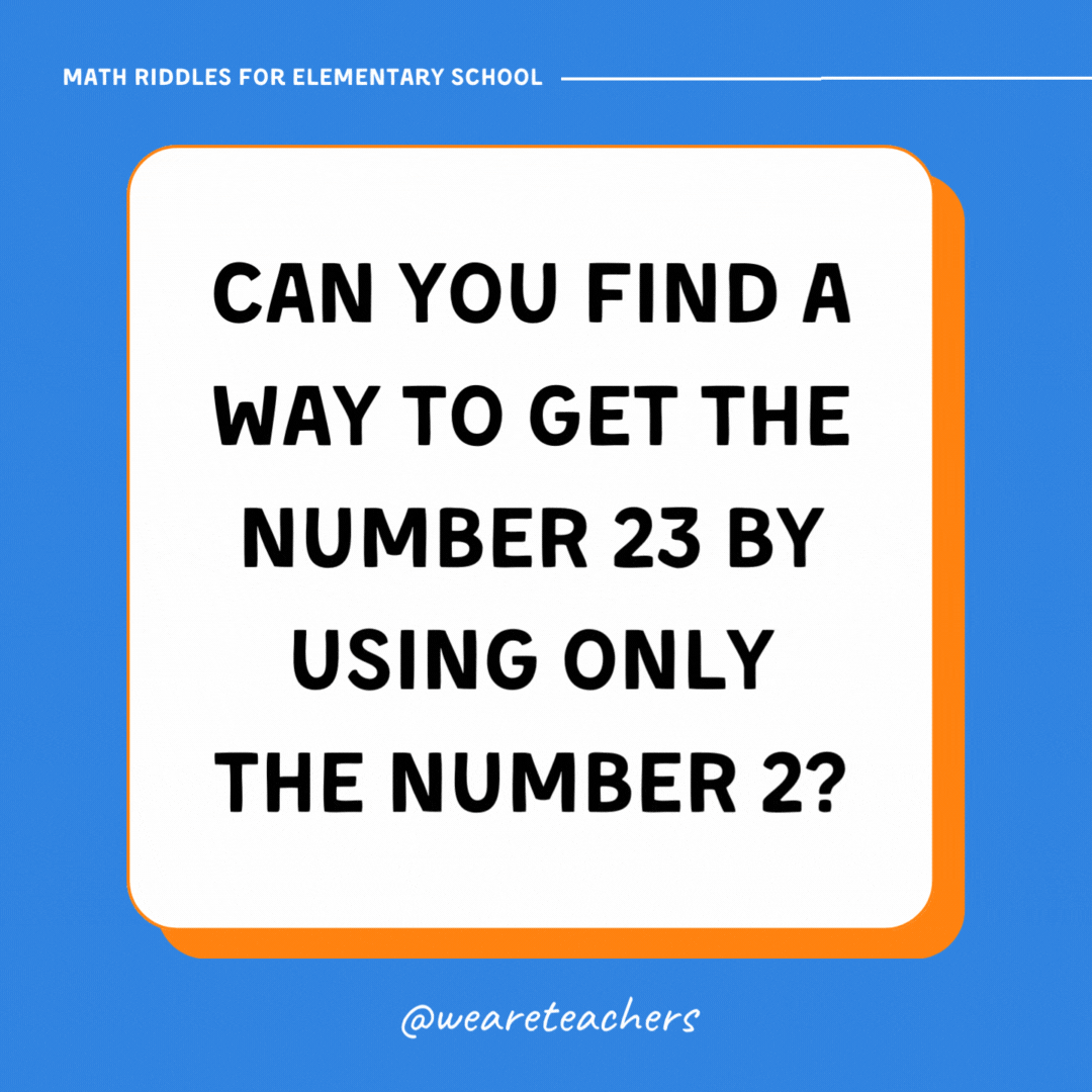 Can you find a way to get the number 23 by using only the number 2? Can you find a way to get the number 23 by using only the number 2?- math riddles