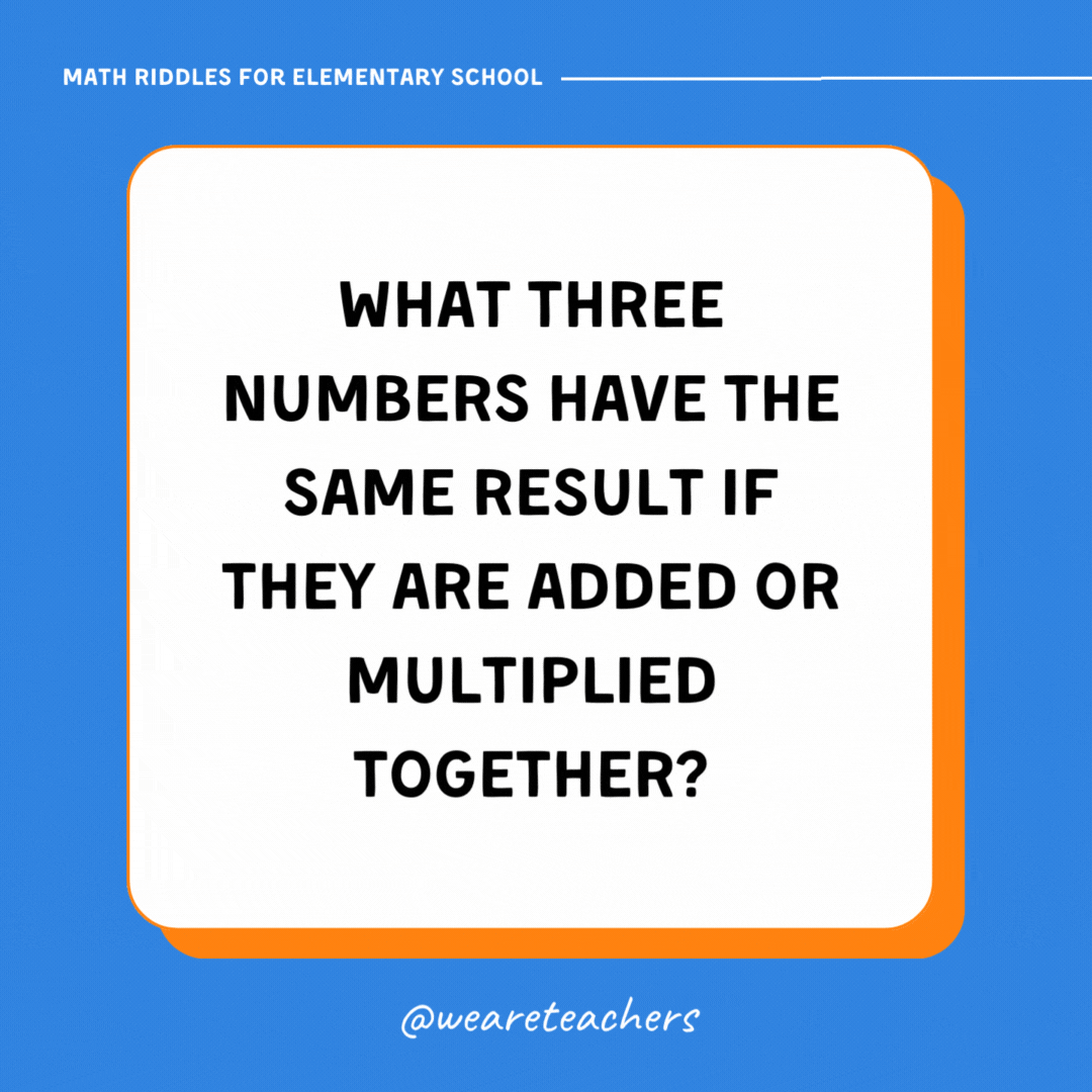What three numbers have the same result if they are added or multiplied together? What three numbers have the same result if they are added or multiplied together?- math riddles