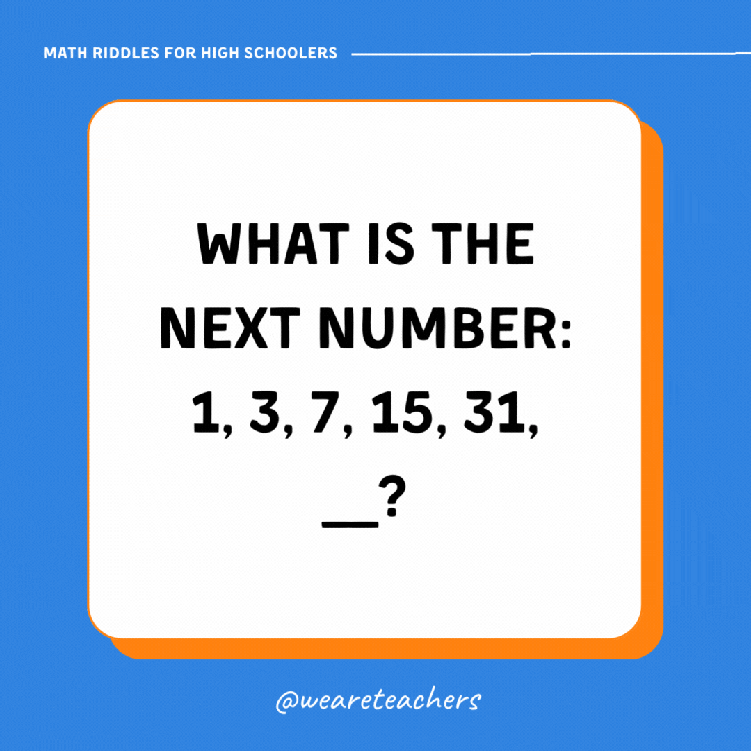 What is the next number: 1, 3, 7, 15, 31, __? What is the next number: 1, 3, 7, 15, 31, __?