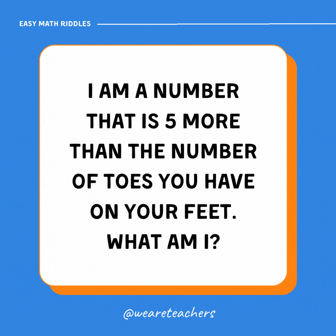 I am a number that is 5 more than the number of toes you have on your feet. What am I? I am a number that is 5 more than the number of toes you have on your feet. What am I?