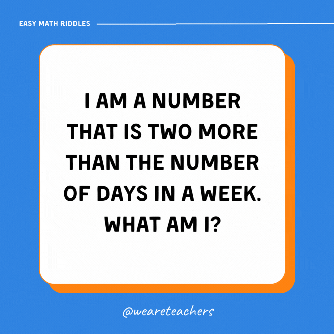 I am a number that is two more than the number of days in a week. What am I? I am a number that is two more than the number of days in a week. What am I?