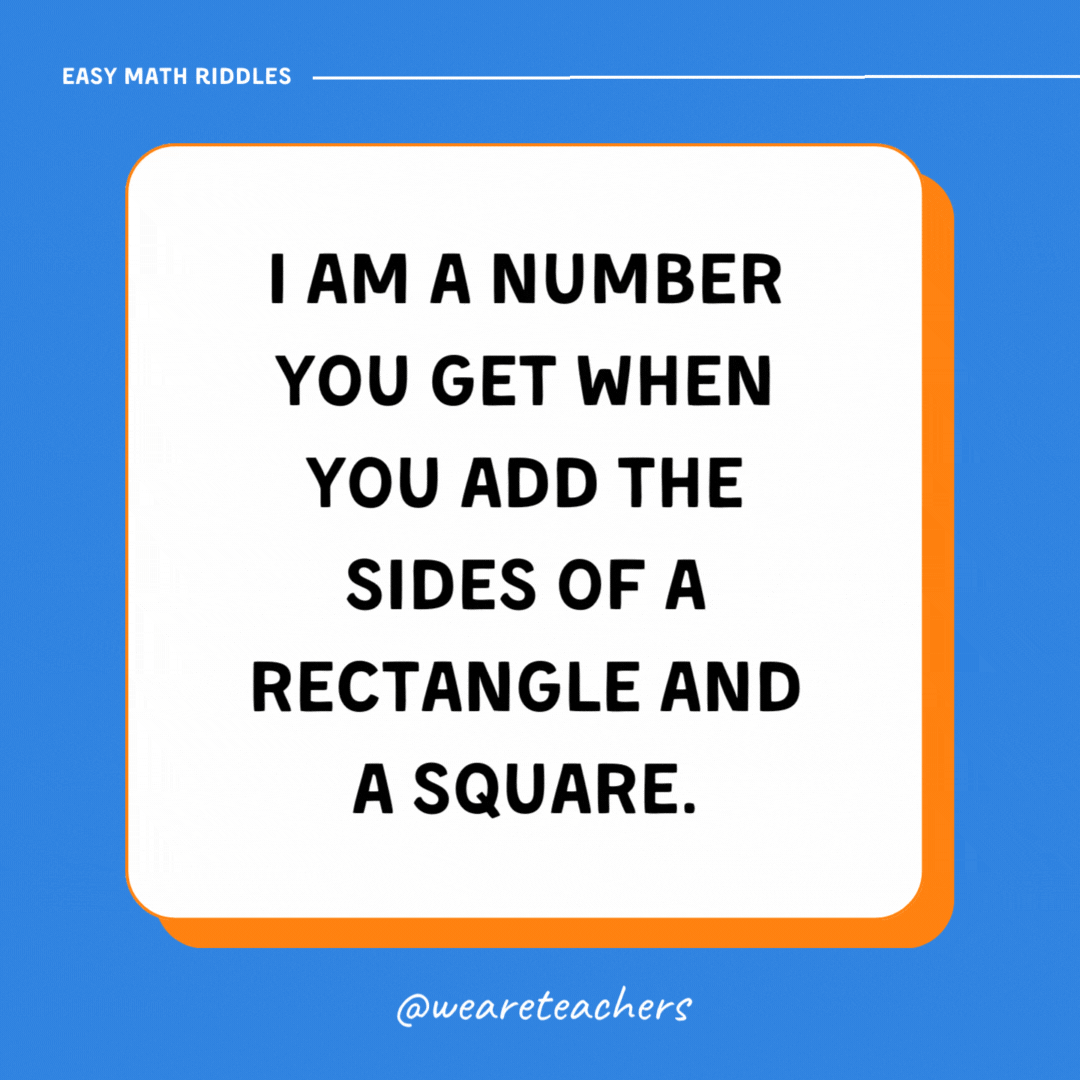 I am a number you get when you add the sides of a rectangle and a square. I am a number you get when you add the sides of a rectangle and a square.