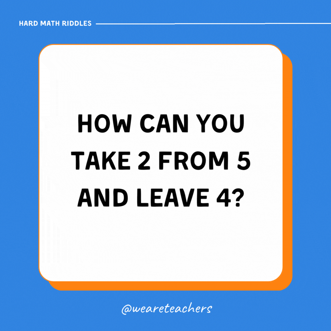How can you take 2 from 5 and leave 4? How can you take 2 from 5 and leave 4?