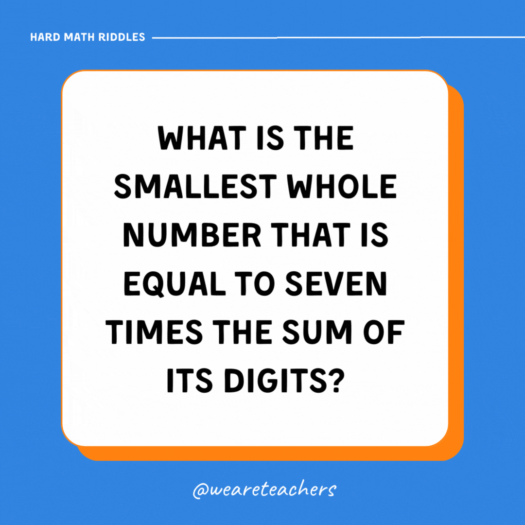What is the smallest whole number that is equal to seven times the sum of its digits? What is the smallest whole number that is equal to seven times the sum of its digits?- math riddles
