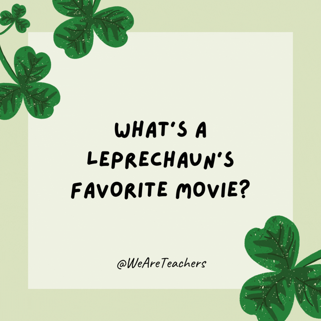 What’s a leprechaun’s favorite movie? “Green Lantern.” What's a leprechaun's favorite movie?
"Green Lantern."