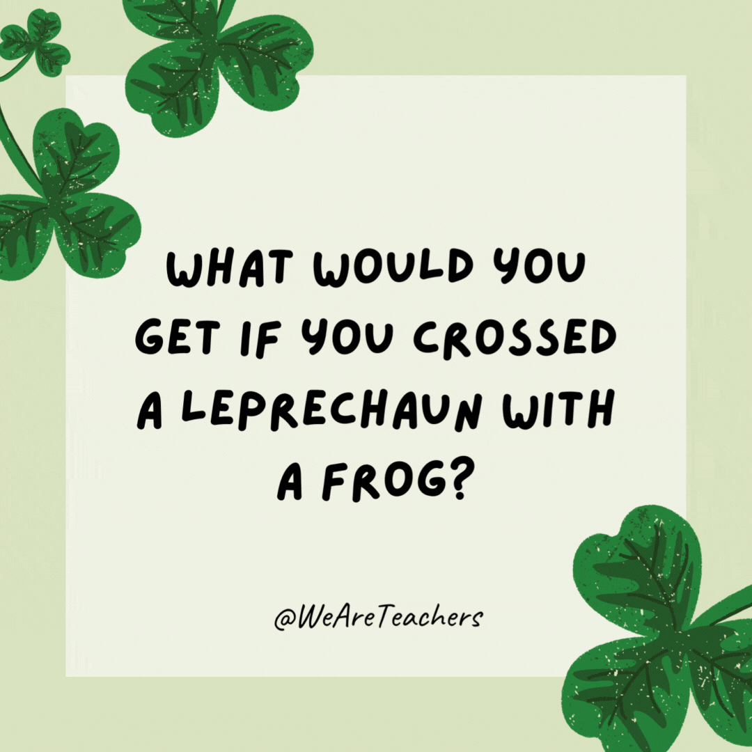 What would you get if you crossed a leprechaun with a frog? A little man having a hopping good time. What would you get if you crossed a leprechaun with a frog?
A little man having a hopping good time.
