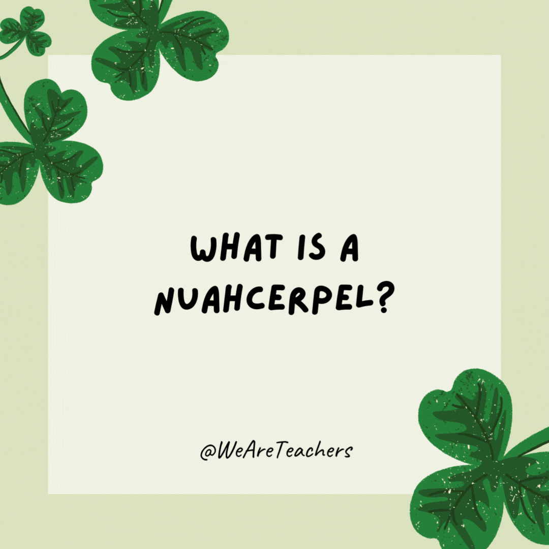 What is a nuahcerpel? Leprechaun spelled backward. What is a nuahcerpel?
Leprechaun spelled backward.
