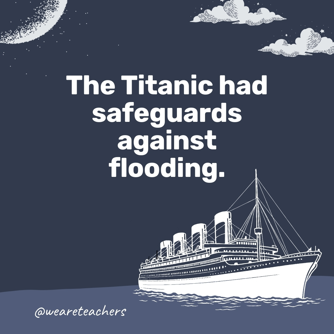 The Titanic had safeguards against flooding. The Titanic had safeguards against flooding. - titanic facts