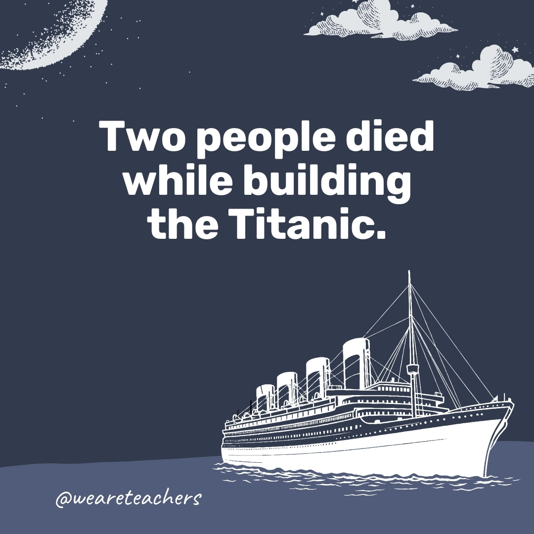 Two people died while building the Titanic. Two people died while building the Titanic.