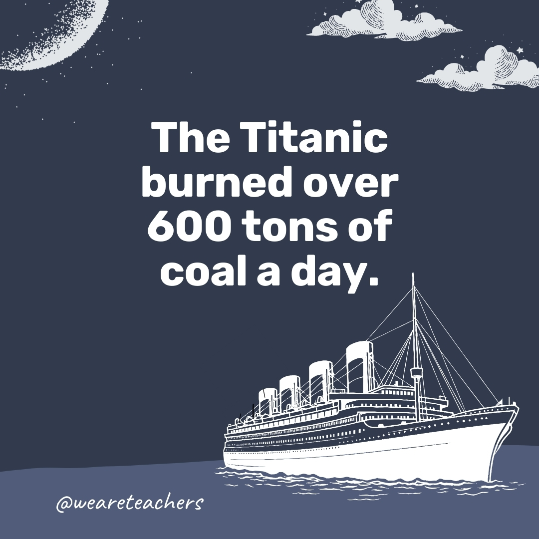 The Titanic burned over 600 tons of coal a day. The Titanic burned over 600 tons of coal a day.- titanic facts