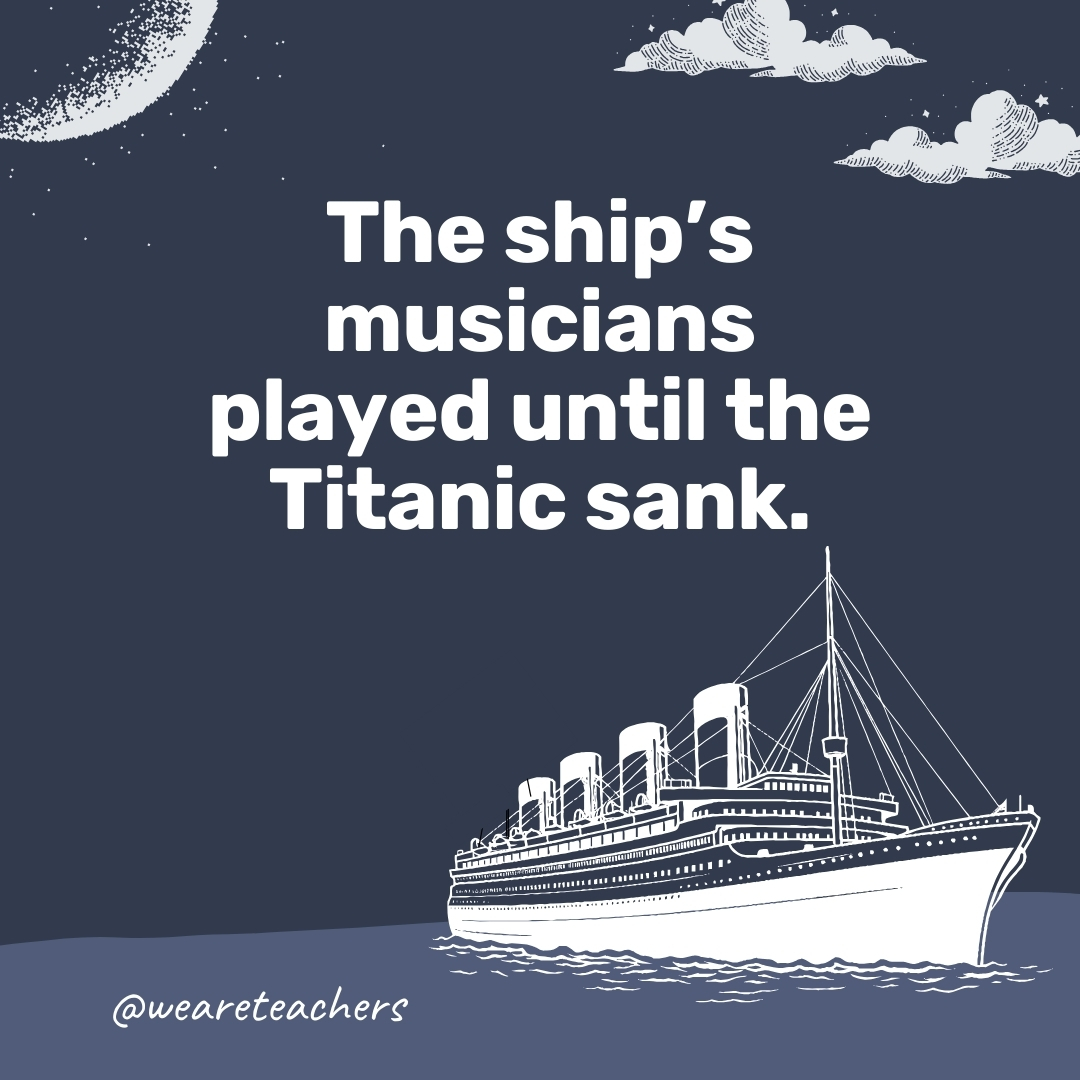 The ship’s musicians played until the Titanic sank. The ship's musicians played until the Titanic sank. - titanic facts