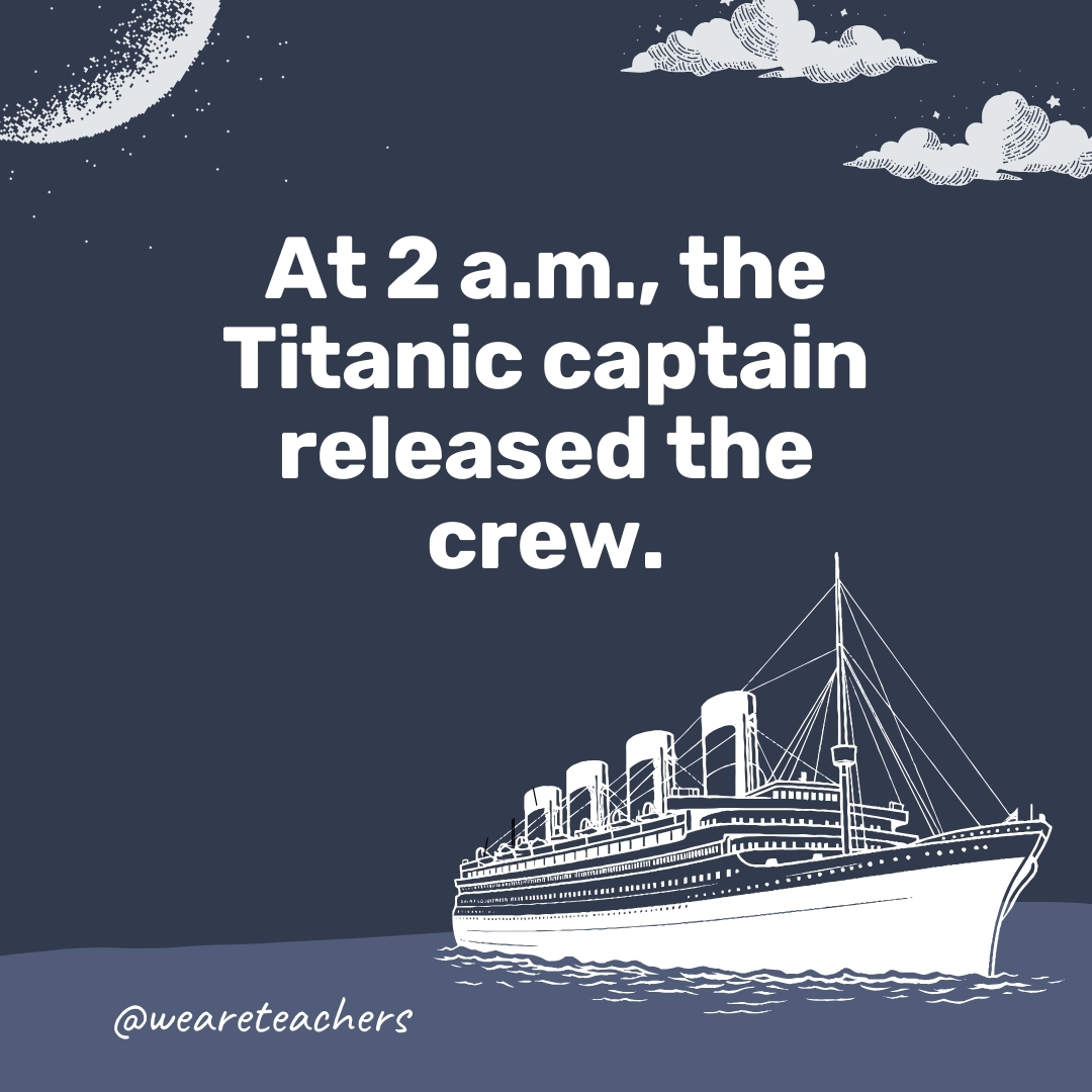 At 2 a.m., the Titanic captain released the crew. At 2 a.m., the Titanic captain released the crew. - titanic facts
