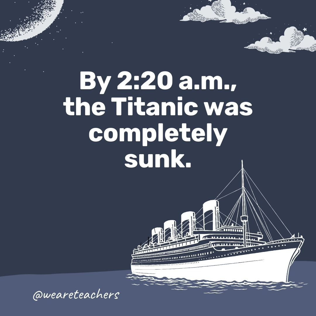 By 2:20 a.m., the Titanic was completely sunk. By 2:20 a.m., the Titanic was completely sunk. - titanic facts