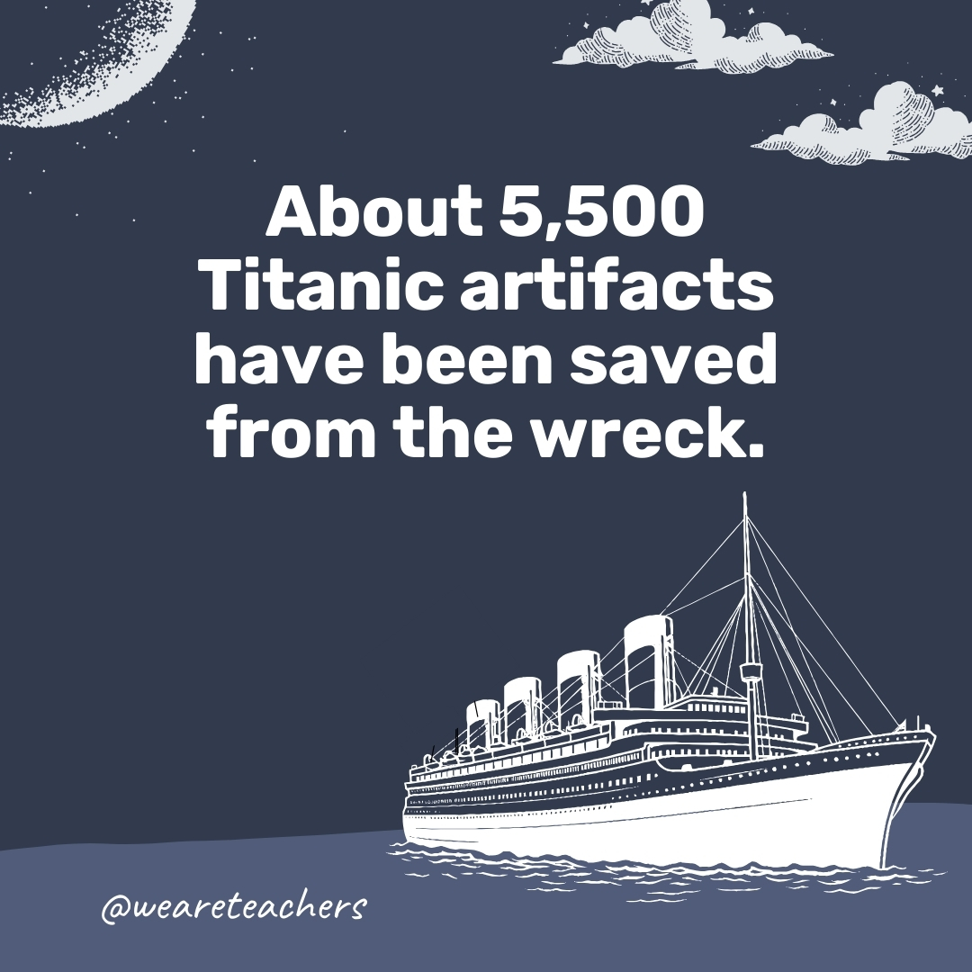 About 5,500 Titanic artifacts have been saved from the wreck. About 5,500 Titanic artifacts have been saved from the wreck.