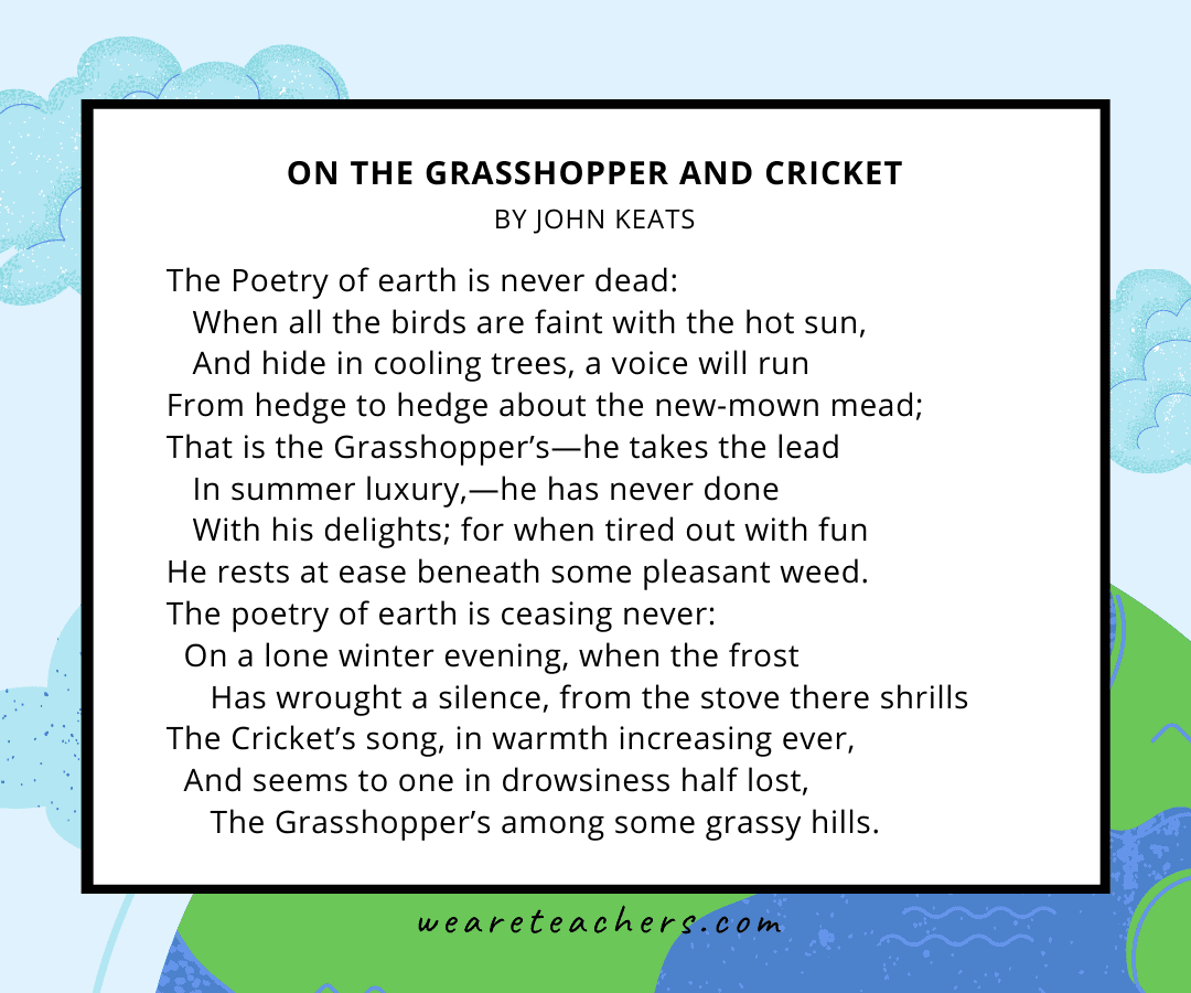 42 Beautiful Earth Day Poems for Kids of All Ages On the Grasshopper and Cricket by John Keats an example of an Earth Day poem.