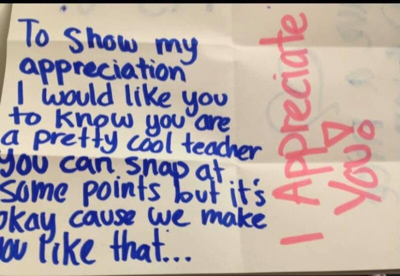 Haley-teacher-thank-you "I would like you to know you are a pretty cool teacher. You can snap at some points but it's okay 'cause we make you like that."