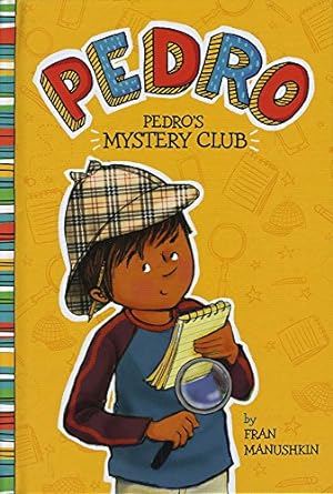 Pedro’s Mystery Club Book cover of Pedro series by Fran Manushkin, as an example of chapter books for second graders