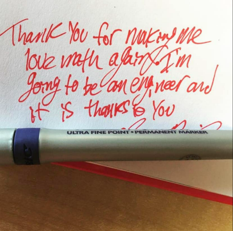 teacher-thank-you-notes-emily-w This student let Emily W. know that she not only helped them love math again but helped shaped their future career.