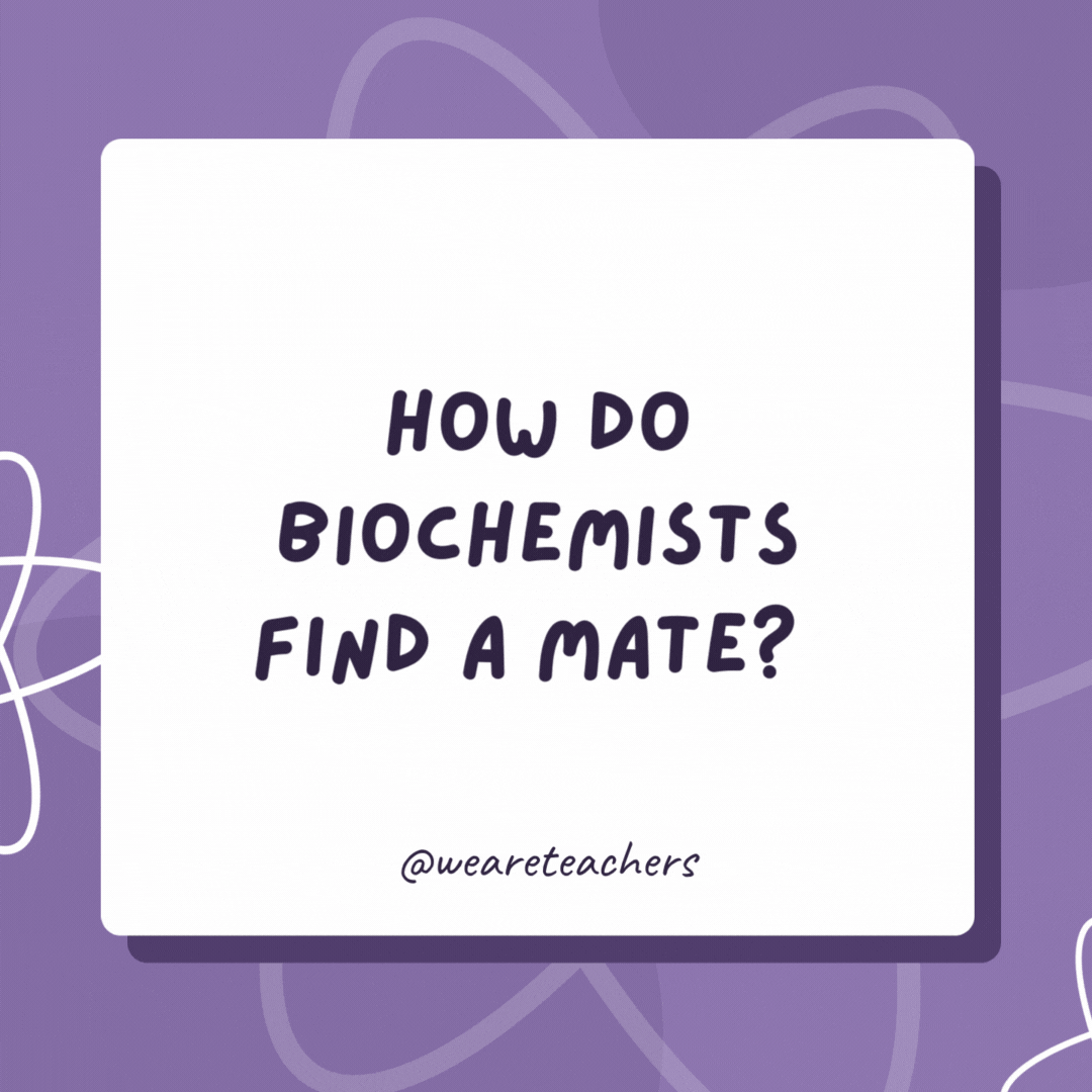 How do biochemists find a mate? Carbon dating. How do biochemists find a mate?
Carbon dating.- biology jokes