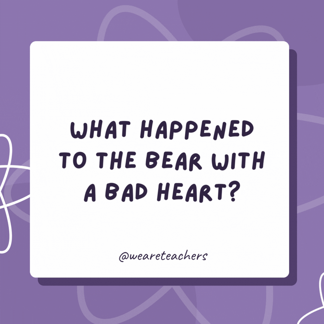 What happened to the bear with a bad heart? It went into Kodiak arrest. What happened to the bear with a bad heart?
It went into Kodiak arrest.