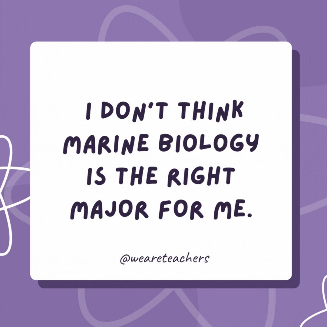 I don’t think marine biology is the right major for me. My grades are below C-level. I don't think marine biology is the right major for me.
My grades are below C-level.